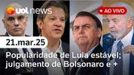 Bolsonaro e STF: atualizações sobre julgamento; popularidade de Lula estabiliza, diz Ipec 21/03/25