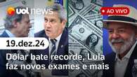 Dólar recorde, ajuste fiscal na Câmara, Lula faz novos exames, Braga Netto e mais | UOL News 19/12/24