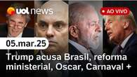 Trump acusa Brasil, EUA x Moraes, racha na esquerda, 'Ainda Estou Aqui', Carnaval 2025 e+| UOL News 05/03/25