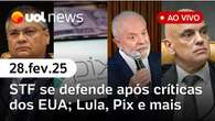 Moraes e mais ministros rebatem EUA; Lula e reforma ministerial, parecer do Ibama, Pix e+ | UOL News 28/02/25