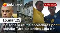 Bolsonaro faz ato por anistia e critica Moraes; Tarcísio ataca Lula e + notícias | UOL News 16/03/25