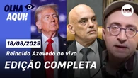 Olha Aqui com Reinaldo Azevedo | Programa completo | 18 de agosto de 2025