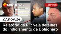 Bolsonaro planejou e atuou em trama golpista, diz relatório da PF: veja análises e mais | UOL News 27/11/24