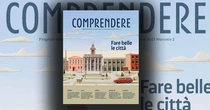 «Fare belle le città». Il secondo numero di Comprendere, quadrimestrale di Comin & Partners