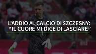 L'addio al calcio di Szczesny: 