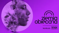 Znamy zwycięzców konkursu Telewizji Polskiej „Ziemia obiecana”