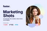 Marketing Shots, o estudo da Faster que traduz os desafios do setor em oportunidades estratégicas