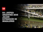 Argentina deve julgar se extradita brasileiros em junho | BASTIDORES CNN