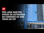 CPMI do INSS: Autonomia para delegações não avança no STF | BASTIDORES CNN