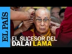 DALAI LAMA: cómo se elige al sucesor del líder del budismo tibetano | EL PAÍS
