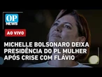 AO VIVO: Michelle Bolsonaro deixa presidência do PL Mulher após crise com Flávio; veja reações