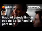 Haddad estuda limitar vício em usuários do Bolsa Família e anúncios de bets | Tales Faria