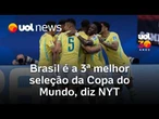 Brasil é a 3ª melhor seleção da Copa do Mundo, afirma jornal dos EUA após classificação para oitavas