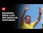 Bolsonaro participa de ato por anistia no Rio de Janeiro | AGORA CNN