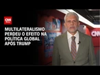 Multilateralismo perdeu o efeito na política global após Trump, afirma Pfeifer