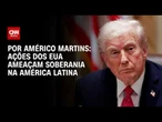 Análise: Ações dos EUA ameaçam soberania na América Latina | HORA H