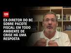 Ex-diretor do BC sobre pacote fiscal: Em todo ambiente de crise, há uma resposta | WW