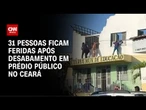 Teto de prédio público cede e deixa 31 feridos no Ceará | CNN 360º