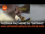 Fazenda faz meme de “gatinho” para defender isenção de até R$ 5.000