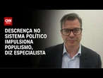 Descrença no sistema político impulsiona populismo, diz especialista | WW Especial