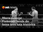 George Foreman perdeu para Muhammmad Ali em luta que entrou para a história do boxe