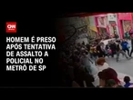 Tiroteio no Metrô: Homem é preso após tentativa de assalto a Policial | AGORA CNN