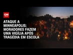 Moradores de Minneapolis realizam vigília após ataque a tiros em escola católica | CNN 360°