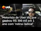 Motorista ganha R$ 300 mil com Uber adotando 'rotina radical' em SP