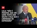 "Não é possível que um cara tenta dar golpe e fale que é liberdade de expressão", diz Lula | LIVE