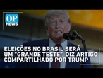 Trump compartilha artigo que aponta Brasil como desafio na América Latina | #OP News