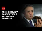 Aécio Neves descarta candidatura ao Planalto pelo PSDB | CNN NOVO DIA