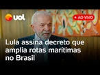 Lula fala ao vivo e assina decreto para expandir o transporte marítimo entre portos nacionais