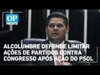 Alcolumbre defende limitar ações de partidos contra congresso após ação do PSOL | O POVO News