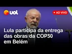 Lula participa da inauguração do parque que integra as obras da COP30 em Belém; acompanhe ao vivo