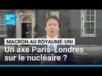 Visite d'Emmanuel Macron au Royaume-Uni : un axe Paris-Londres sur le nucléaire ? • FRANCE 24