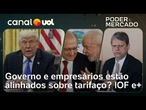 Tarifaço de Trump: governo e empresários estão alinhados? IOF sem acordo e mais | Poder e Mercado
