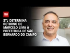 STJ determina retorno de prefeito de São Bernardo do Campo (SP) ao cargo | AGORA CNN