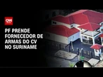 PF prende fornecedor de armas do Comando Vermelho no Suriname | CNN NOVO DIA