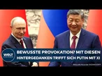 PUTIN TRIFFT XI: Experte analysiert! Mit diesem Hintergedanken reist der Kremlchef nach Peking