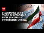 EUA e Irã divergem sobre status de negociações; entenda | CNN PRIME TIME