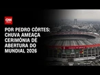 Copa do Mundo: Chuva ameaça cerimônia de abertura do Mundial no Azteca | CNN NOVO DIA