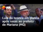 Lula dá bronca em plateia após vaias ao prefeito de Mariana: 'Esperem o ato institucional acabar'