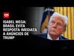 Isabel Mega: Brasil evita resposta imediata a anúncios de Trump | CNN NOVO DIA