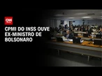 CPMI analisa quebras de sigilo e ouvirá ex-chefe da Previdência | CNN NOVO DIA