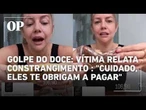 Golpe do doce: vítima relata constrangimento em doceria: "cuidado, eles te obrigam a pagar"