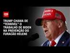 Trump chama de “terrível” o trabalho de Biden na prevenção do furacão Helene | BASTIDORES CNN