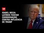 Isabel Mega: Latinos tentam coordenação contra influência de Trump | CNN NOVO DIA