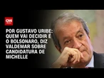 Quem vai decidir é o Bolsonaro, diz Valdemar sobre candidatura de Michelle | BASTIDORES CNN