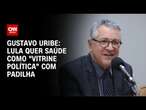 Gustavo Uribe: Lula quer saúde como 