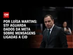 STF aguarda dados da Meta sobre mensagens ligadas a Cid | BASTIDORES CNN